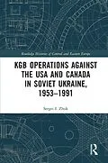 ePUB KGB Operations against the USA and Canada in Soviet Ukraine, 1953-1991 von Sergei I. Zhuk
