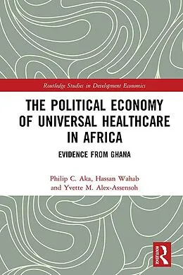 E-Book (epub) The Political Economy of Universal Healthcare in Africa von Philip C. Aka, Hassan Wahab, Yvette M. Alex-Assensoh