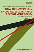 E-Book (epub) How to Successfully Encourage Sustainable Development Policy von Günther Bachmann