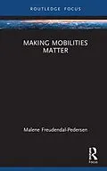 E-Book (epub) Making Mobilities Matter von Malene Freudendal-Pedersen