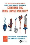 E-Book (epub) The Business of Indie Games von Alex Josef, Alex van Lepp, Marshal D. Carper