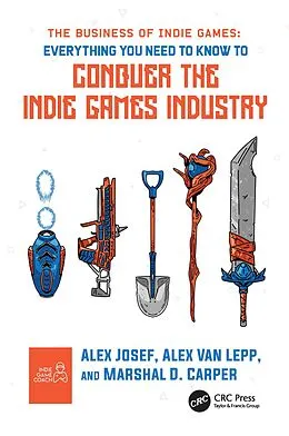 E-Book (epub) The Business of Indie Games von Alex Josef, Alex van Lepp, Marshal D. Carper