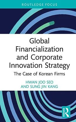 E-Book (epub) Global Financialization and Corporate Innovation Strategy von Hwan Joo Seo, Sung Jin Kang