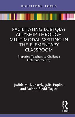 eBook (pdf) Facilitating LGBTQIA+ Allyship through Multimodal Writing in the Elementary Classroom de Judith M. Dunkerly, Julia Poplin, Valerie Sledd Taylor