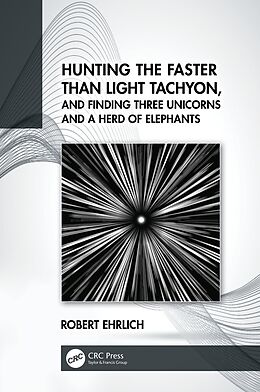 eBook (epub) Hunting the Faster than Light Tachyon, and Finding Three Unicorns and a Herd of Elephants de Robert Ehrlich