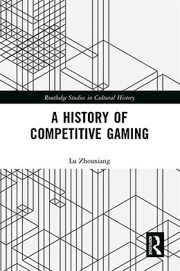 eBook (pdf) A History of Competitive Gaming de Lu Zhouxiang