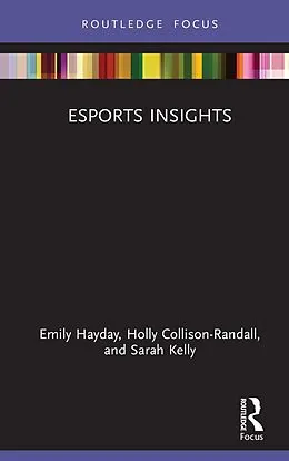 E-Book (epub) Esports Insights von Emily Hayday, Holly Collison-Randall, Sarah Kelly