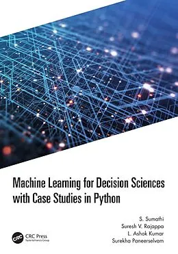 E-Book (pdf) Machine Learning for Decision Sciences with Case Studies in Python von S. Sumathi, Suresh Rajappa, L Ashok Kumar