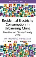 E-Book (epub) Residential Electricity Consumption in Urbanizing China von Pui Ting Wong, Yuan Xu