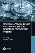E-Book (epub) Machine Learning-Based Fault Diagnosis for Industrial Engineering Systems von Rui Yang, Maiying Zhong
