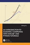 E-Book (pdf) An Introduction to Scientific Computing with MATLAB® and Python Tutorials von Sheng Xu