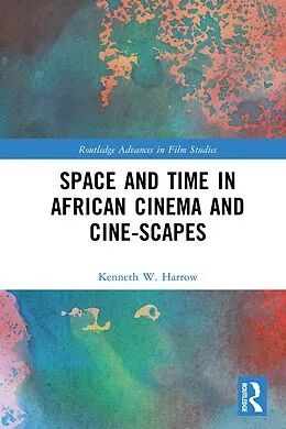 E-Book (pdf) Space and Time in African Cinema and Cine-scapes von Kenneth W. Harrow