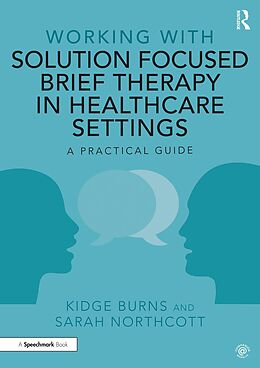 E-Book (epub) Working with Solution Focused Brief Therapy in Healthcare Settings von Kidge Burns, Sarah Northcott