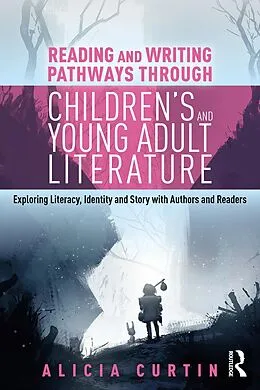 E-Book (pdf) Reading and Writing Pathways through Children's and Young Adult Literature von Alicia Curtin