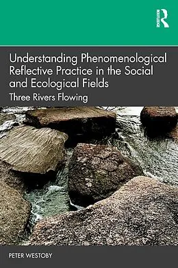 E-Book (pdf) Understanding Phenomenological Reflective Practice in the Social and Ecological Fields von Peter Westoby