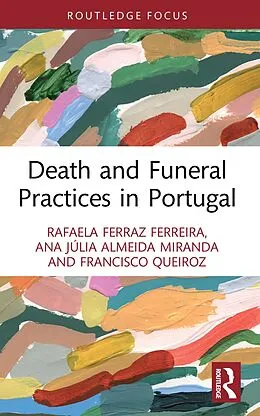 E-Book (epub) Death and Funeral Practices in Portugal von Rafaela Ferraz Ferreira, Ana Júlia Almeida Miranda, Francisco Queiroz
