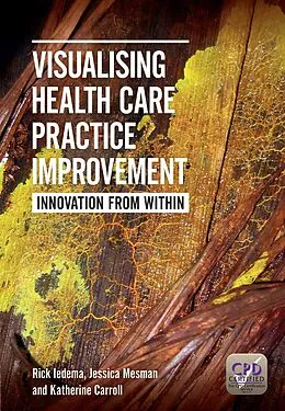 ePUB Visualising Health Care Practice Improvement von Rick Iedema, Jessica Mesman, Katherine Carroll