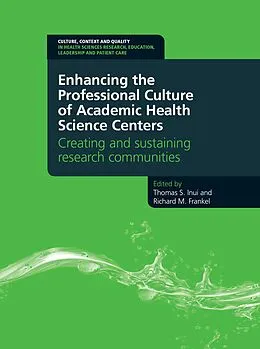 E-Book (epub) Enhancing the Professional Culture of Academic Health Science Centers von Thomas Inui, Richard Frankel