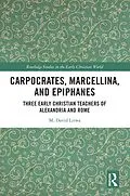E-Book (pdf) Carpocrates, Marcellina, and Epiphanes von M. David Litwa