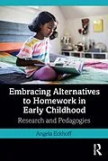 E-Book (epub) Embracing Alternatives to Homework in Early Childhood von Angela Eckhoff
