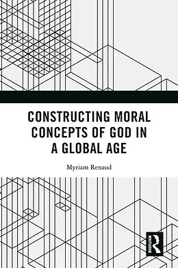 E-Book (epub) Constructing Moral Concepts of God in a Global Age von Myriam Renaud