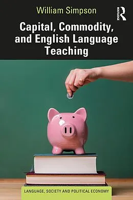 E-Book (pdf) Capital, Commodity, and English Language Teaching von William Simpson