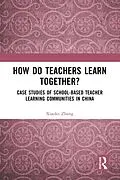 E-Book (epub) How Do Teachers Learn Together? von Xiaolei Zhang