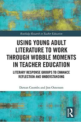 E-Book (epub) Using Young Adult Literature to Work through Wobble Moments in Teacher Education von Dawan Coombs, Jon Ostenson