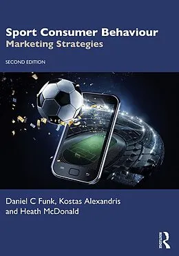 E-Book (epub) Sport Consumer Behaviour von Daniel C Funk, Kostas Alexandris, Heath McDonald