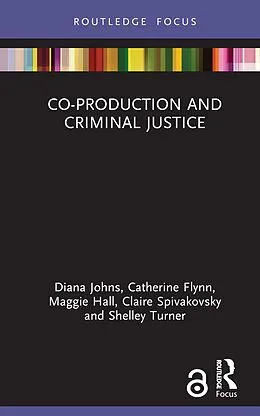 E-Book (epub) Co-production and Criminal Justice von Diana Johns, Catherine Flynn, Maggie Hall