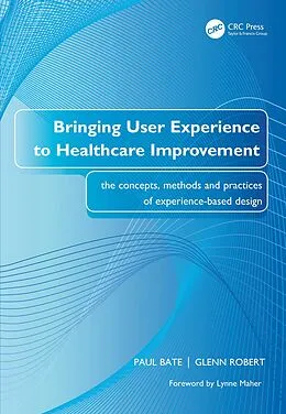 E-Book (epub) Bringing User Experience to Healthcare Improvement von Paul Bate, Glenn Robert