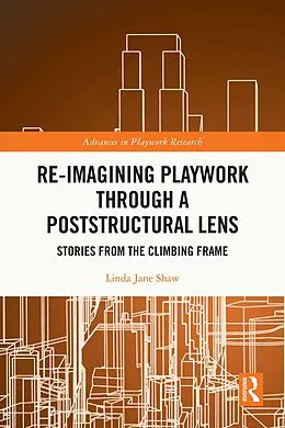 E-Book (epub) Re-imagining Playwork through a Poststructural Lens von Linda Jane Shaw