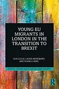E-Book (epub) Young EU Migrants in London in the Transition to Brexit von Aija Lulle, Laura Morosanu, Russell King