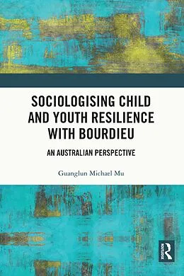 E-Book (pdf) Sociologising Child and Youth Resilience with Bourdieu von Guanglun Michael Mu