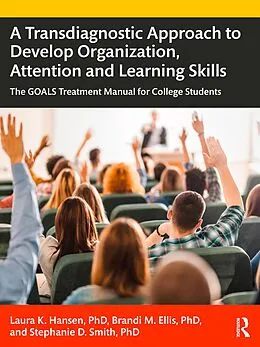 E-Book (pdf) A Transdiagnostic Approach to Develop Organization, Attention and Learning Skills von Laura K. Hansen, Brandi M. Ellis, Stephanie D. Smith