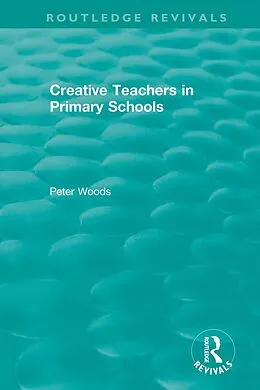 E-Book (epub) Creative Teachers in Primary Schools von Peter Woods