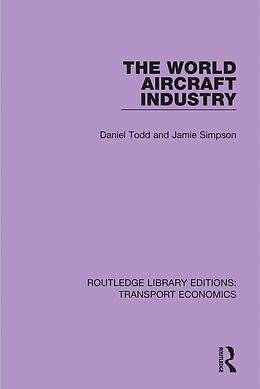 E-Book (pdf) The World Aircraft Industry von Daniel Todd, Jamie Simpson