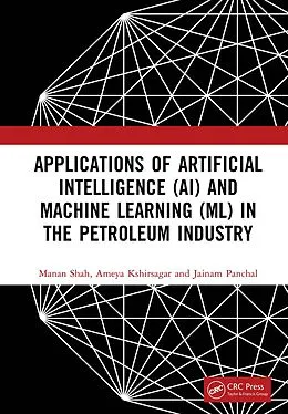 E-Book (epub) Applications of Artificial Intelligence (AI) and Machine Learning (ML) in the Petroleum Industry von Manan Shah, Ameya Kshirsagar, Jainam Panchal