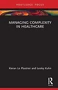 E-Book (pdf) Managing Complexity in Healthcare von Lesley Kuhn, Kieran Le Plastrier