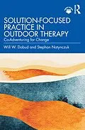 E-Book (epub) Solution-Focused Practice in Outdoor Therapy von Will W. Dobud, Stephan Natynczuk