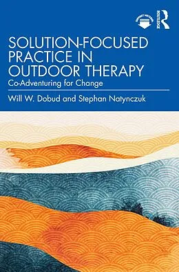 ePUB Solution-Focused Practice in Outdoor Therapy von Will W. Dobud, Stephan Natynczuk