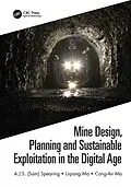 E-Book (epub) Mine Design, Planning and Sustainable Exploitation in the Digital Age von A. J. S. (Sam) Spearing, Liqiang Ma, Cong-An Ma
