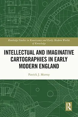 PDF Intellectual and Imaginative Cartographies in Early Modern England von Patrick Murray
