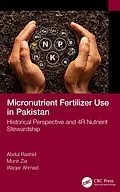 E-Book (epub) Micronutrient Fertilizer Use in Pakistan von Abdul Rashid, Munir Zia, Waqar Ahmad
