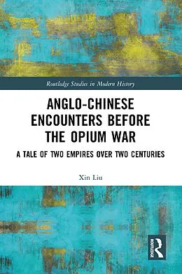 E-Book (pdf) Anglo-Chinese Encounters Before the Opium War von Xin Liu