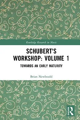 E-Book (pdf) Schubert's Workshop: Volume 1 von Brian Newbould
