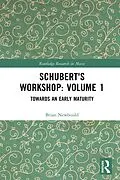 E-Book (epub) Schubert's Workshop: Volume 1 von Brian Newbould