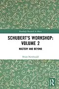 E-Book (pdf) Schubert's Workshop: Volume 2 von Brian Newbould