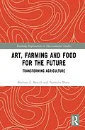 E-Book (epub) Art, Farming and Food for the Future von Barbara L. Benish, Nathalie Blanc