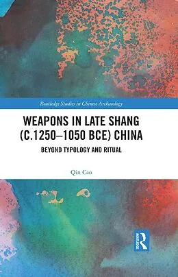 E-Book (epub) Weapons in Late Shang (c.1250-1050 BCE) China von Qin Cao